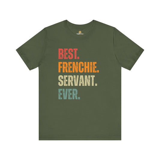 Dog Lover T-shirt Mens and Womens - Best Frenchie Servant Ever Unisex Tee