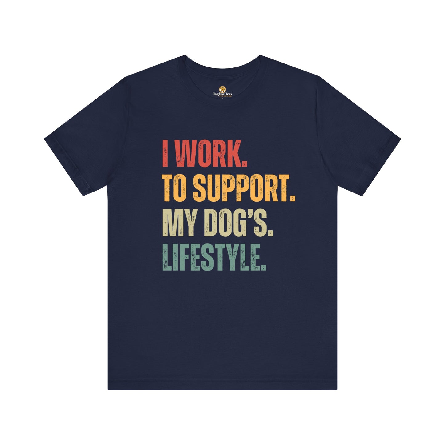 I Work To Support My Dog's Lifestyle Unisex Jersey Short Sleeve Tee