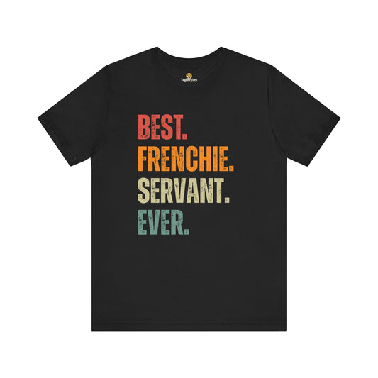 Best Frenchie Servant Ever Tee