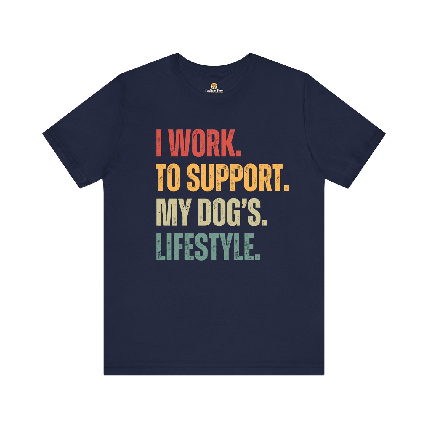 I Work To Support My Dog's Lifestyle Unisex Tee