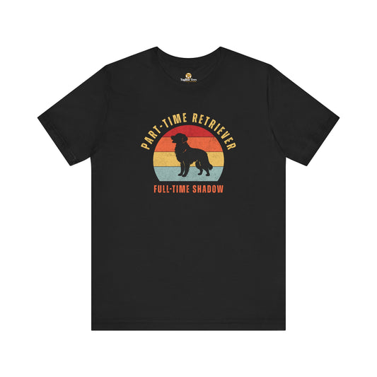 Part-time Retriever Funny Unisex Jersey Short Sleeve Tee