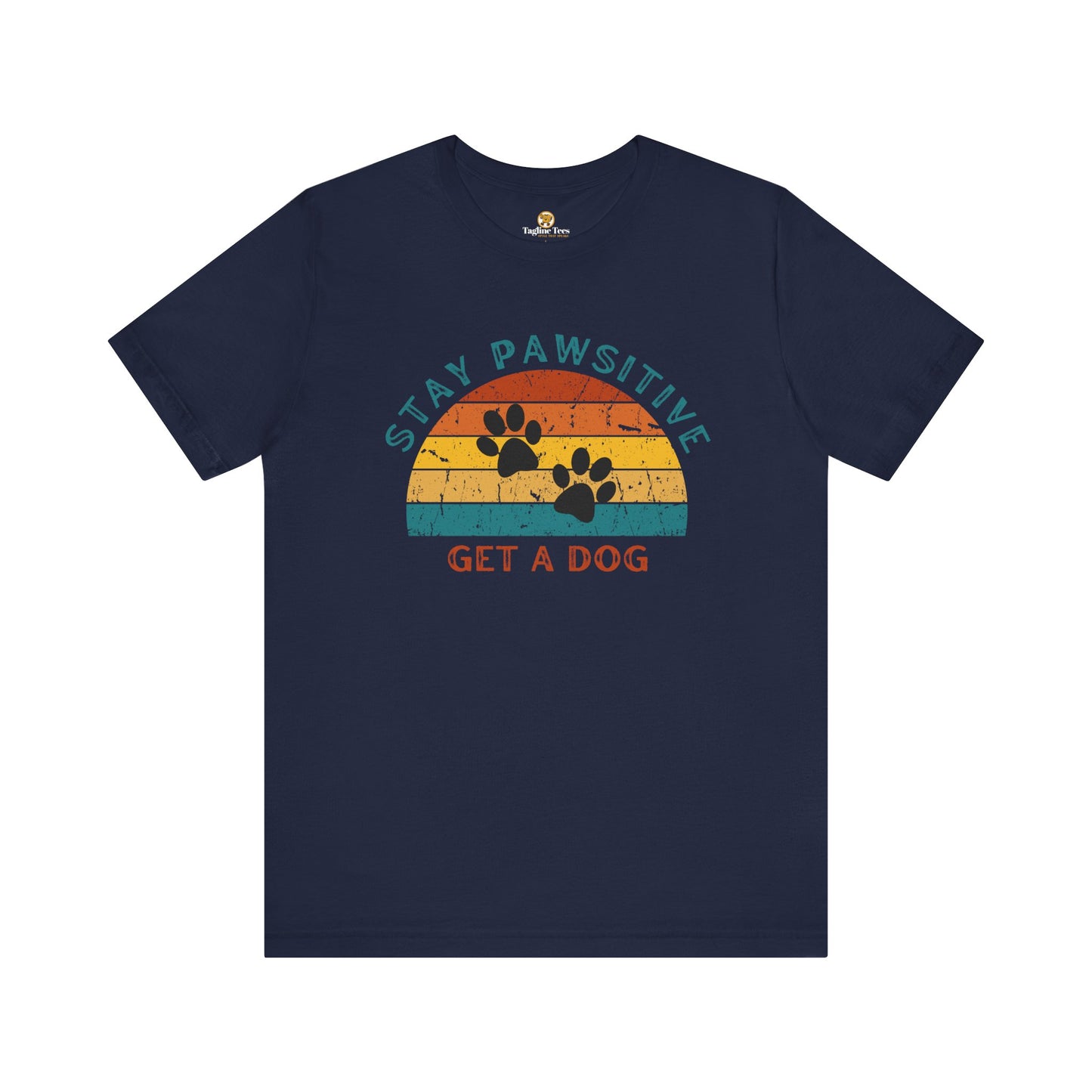 Stay Pawsitive Get a Dog Unisex Tee