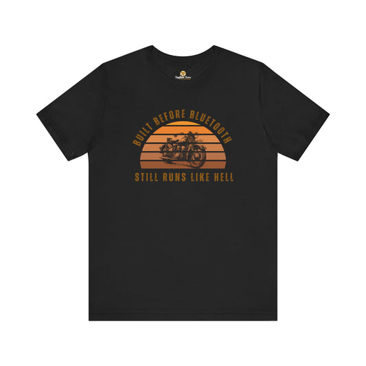 Built Before Bluetooth Still Runs Like Hell Unisex Tee