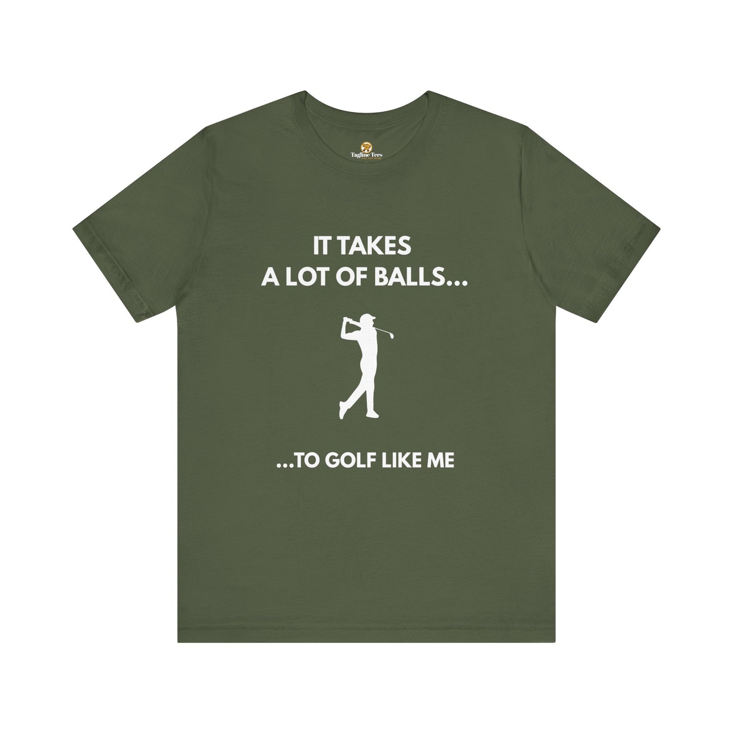 Funny Golf Unisex Tee - It Takes a Lot of Balls to Golf Like Me
