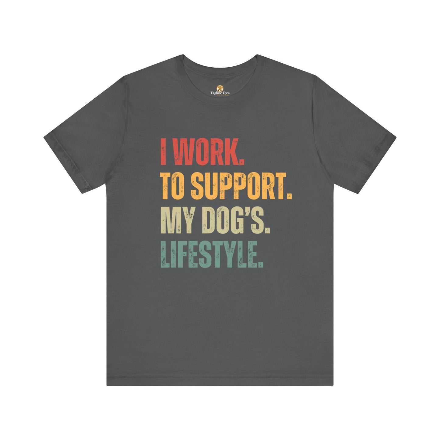 I Work To Support My Dog's Lifestyle Unisex Jersey Short Sleeve Tee